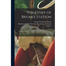 The Story of Bryan's Station: As Told in the Historical Address Delivered at Bryan's Station, Fayette County, Kentucky, August 18Th, 1896