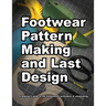 Footwear Pattern Making and Last Design: A beginner's guide to the fundamental techniques of shoemaking.