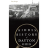 Hidden History of Dayton, Ohio