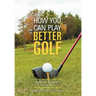 How You Can Play Better Golf