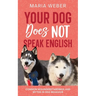 Your Dog Does not Speak English: Common Misunderstandings and Myths in Dog Behavior