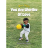 Dear Elijah, You Are Worthy Of Love