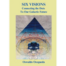 Six Visions, Connecting the Dots to Our Galactic Future