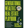 Generational Wealth & Real Estate Playbook, A Practical Guide to Building Assets, Minimizing Taxes, and Protecting Wealth for Generations