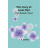 The Story of Louis Riel: The Rebel Chief