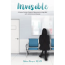 Invisible: A Nurse-Turned-Patient's Resource to Living Well with Autoimmune Disease