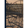 The Principles of Agronomy: A Text-book of Crop Production for High-schools and Short-courses in Agricultural Colleges