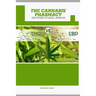 The Cannabis Pharmacy Oil: Cannabis Properties, Strains, Medical Usage, THC And CBD - The Power to Heal, Improve