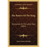 The Return Of The King: Discourses On The Latter Days (1883)