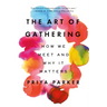 The Art of Gathering: How We Meet and Why It Matters