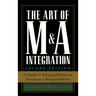 The Art of M&A Integration 2nd Ed: A Guide to Merging Resources, Processes, and Responsibilties