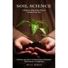 Soil Science: A Step-by-step Action Plan to Quickly Grow Soil (Immerse Yourself in Transformation Techniques That Promise a Prosperous)