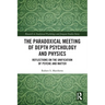 The Paradoxical Meeting of Depth Psychology and Physics: Reflections on the Unification of Psyche and Matter
