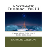 A Systematic Theology - Vol III: Hamartiology And Soteriology