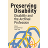 Preserving Disability: Disability and the Archival Profession