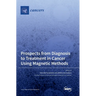 Prospects from Diagnosis to Treatment in Cancer Using Magnetic Methods