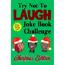Try Not To Laugh Joke Book Challenge Christmas Edition: Official Stocking Stuffer For Kids Over 200 Jokes Joke Book Competition For Boys and Girls Gif