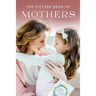 The Picture Book of Mothers: A Gift Book for Alzheimer's Patients and Seniors with Dementia