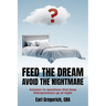 Feed the Dream - Avoid the Nightmare: Answers to Questions That Keep Entrepreneurs Up at Night