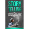 Storytelling: 3-in-1 Guide to Master Telling a Story, Writing Content, Story Structures & How to Be a Story Teller