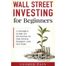 Wall Street Investing for Beginners: A Newbie's Guide to Investing in the Stock Market and Get Paid
