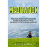 Meditation: Practical Meditation Techniques for Reducing Anger, Stress, and Anxi: (Yoga, Mindfullness, Meditation for Beginners, .