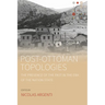 Post-Ottoman Topologies: The Presence of the Past in the Era of the Nation-State