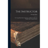 The Instructor: Or, Young Man's Best Companion. to Which Is Added. the Family's Best Companion [&c.]
