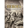 Heroes: Amazing Stories of Faith