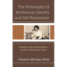 The Philosophy of Multiracial Identity and Self Realization: Thoughts from an Ofay-Mulatto, Essayist, and Spiritual Seeker