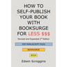 How to Self-Publish Your Book with Booksurge for Less $$$: A Step-by-Step Guide for Designing & Formatting Your Microsoft Word Book to POD & PDF Press