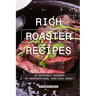 Rich Roaster Recipes: An Enjoyable Cookbook of Unconventional Oven Dish Ideas!