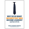 Why Do So Many Incompetent Men Become Leaders?: (And How to Fix It)