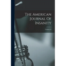 The American Journal Of Insanity; Volume 64