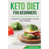 Keto Diet for Beginners: A Guide for Losing Weight. Live the Keto Lifestyle