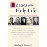 The Heroes of the Holy Life: Biographies of Fully Devoted Followers of Christ
