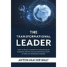 The Transformational Leader: How to build a competitive advantage by inspiring, motivating and engaging teams in times of increasing change