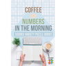Coffee and Numbers in the Morning Sudoku Variety Puzzle Books