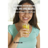 100 Immune System Boosting Meal and Juice Recipes: Strengthen Your Immune System Using Natural Foods