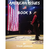 American Issues Book 3: A Government of Lies, Corruption, Murder and Treason
