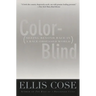 Color-Blind: Seeing Beyond Race in a Race-Obsessed World