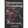 Documentary Filmmaking: A Crash Course