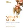 Vibrant Child: 7 Steps to Increase Your Child's Health & Happiness