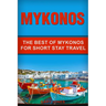 Mykonos: The Best Of Mykonos For Short Stay Travel