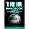 The AI for Good Handbook: Meeting the sustainable development goals with artificial intelligence