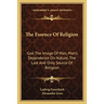 The Essence Of Religion: God The Image Of Man, Man's Dependence On Nature, The Last And Only Source Of Religion
