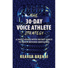 The 30-Day Voice Athlete Strategy: A Daily Guide with Secret Sauce to Move Beyond Obstacles