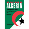 Modern Algeria, Second Edition: The Origins and Development of a Nation