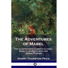 The Adventures of Mabel: The Illustrated Children's Classic; Mabel's Journeys with her Animal Friends