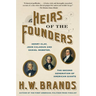 Heirs of the Founders: Henry Clay, John Calhoun and Daniel Webster, the Second Generation of American Giants